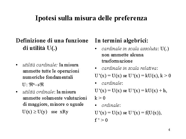 Ipotesi sulla misura delle preferenza Definizione di una funzione In termini algebrici: di utilità