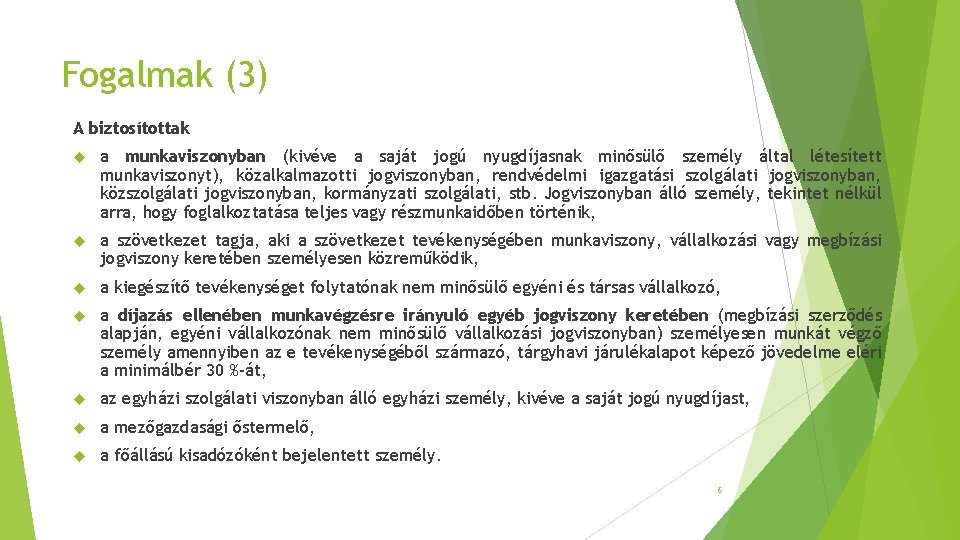 Fogalmak (3) A biztosítottak a munkaviszonyban (kivéve a saját jogú nyugdíjasnak minősülő személy által