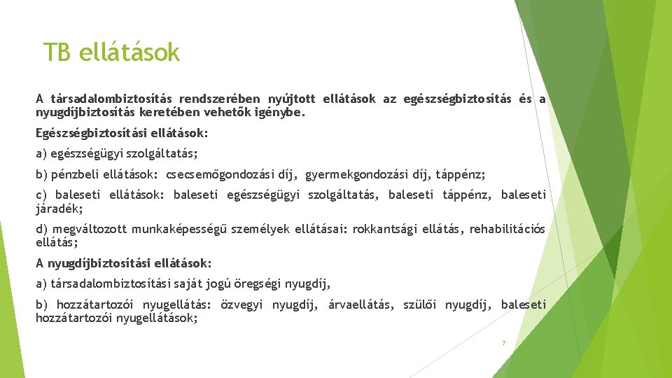 TB ellátások A társadalombiztosítás rendszerében nyújtott ellátások az egészségbiztosítás és a nyugdíjbiztosítás keretében vehetők