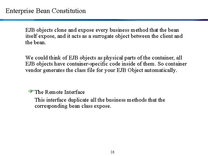 Enterprise Bean Constitution EJB objects clone and expose every business method that the bean