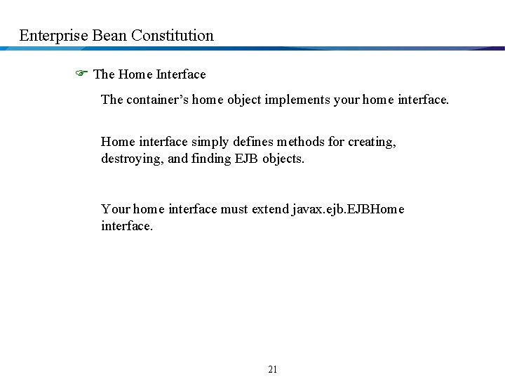 Enterprise Bean Constitution F The Home Interface The container’s home object implements your home