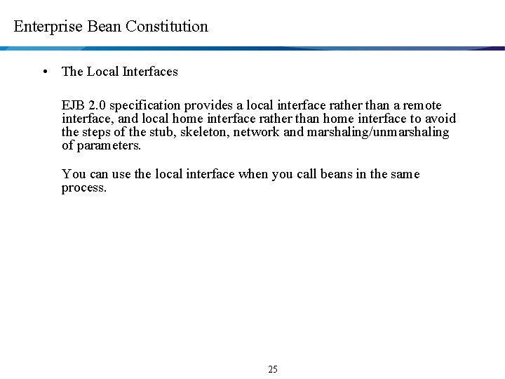 Enterprise Bean Constitution • The Local Interfaces EJB 2. 0 specification provides a local