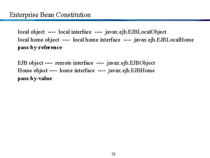 Enterprise Bean Constitution local object ---- local interface ---- javax. ejb. EJBLocal. Object local