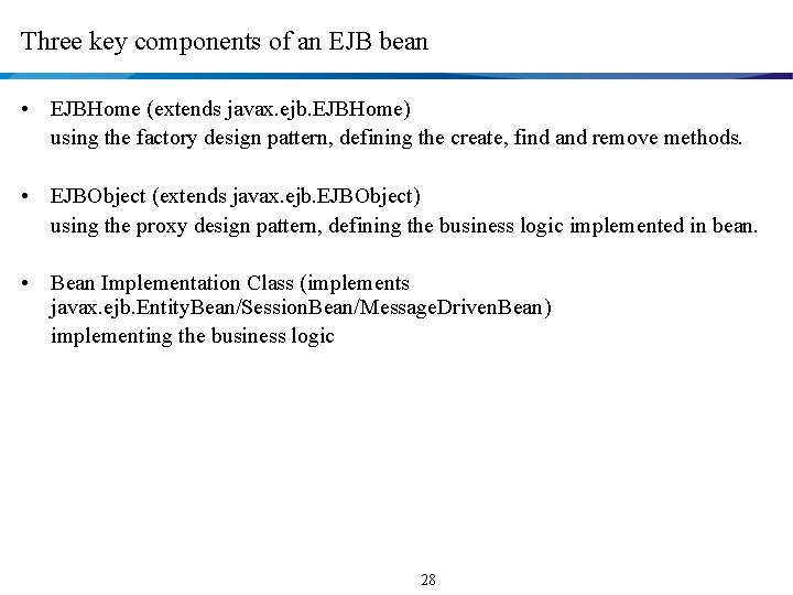 Three key components of an EJB bean • EJBHome (extends javax. ejb. EJBHome) using