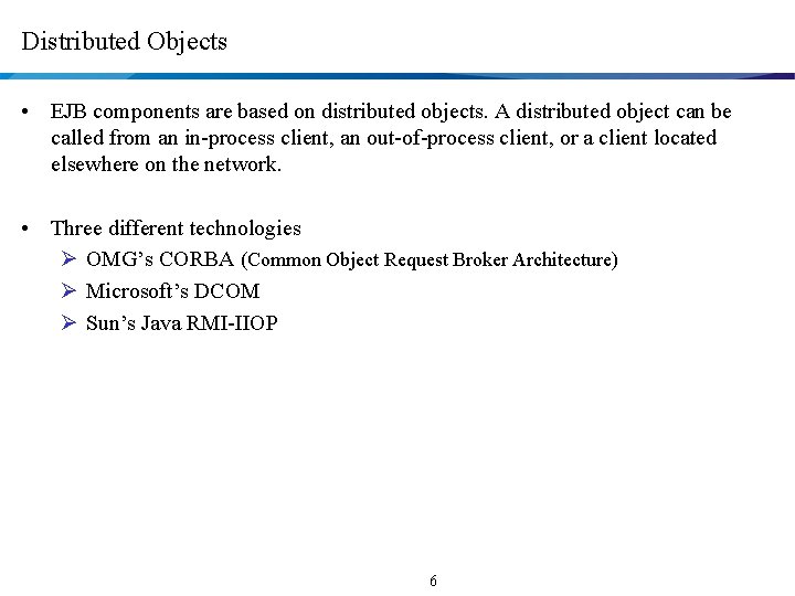 Distributed Objects • EJB components are based on distributed objects. A distributed object can