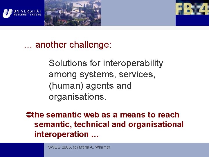 … another challenge: Solutions for interoperability among systems, services, (human) agents and organisations. the