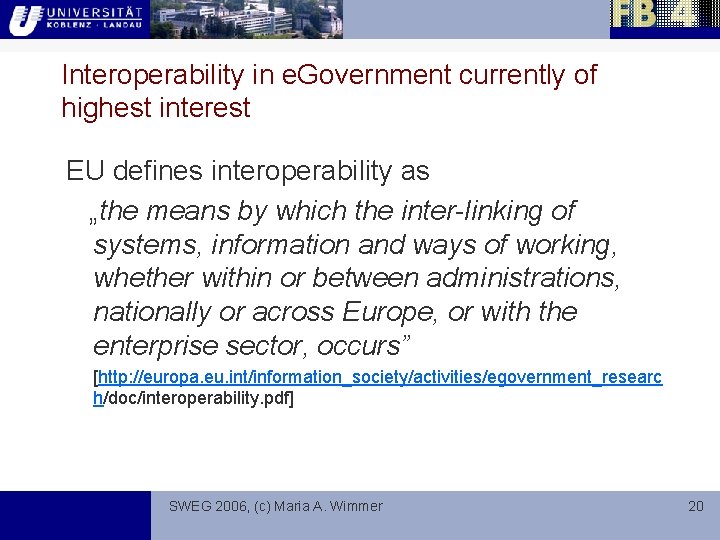 Interoperability in e. Government currently of highest interest EU defines interoperability as „the means