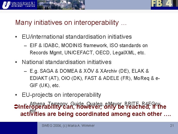 Many initiatives on interoperability … • EU/international standardisation initiatives – EIF & IDABC, MODINIS