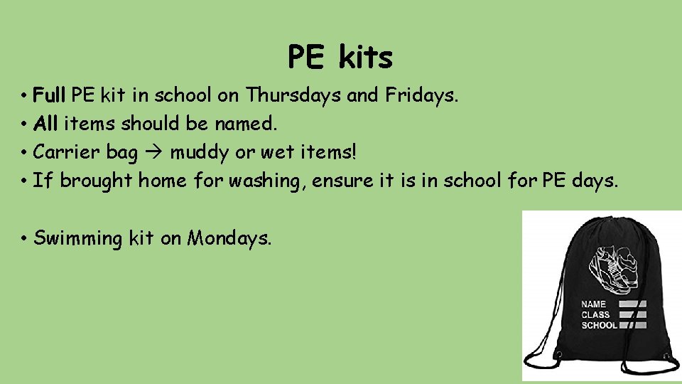 PE kits • Full PE kit in school on Thursdays and Fridays. • All