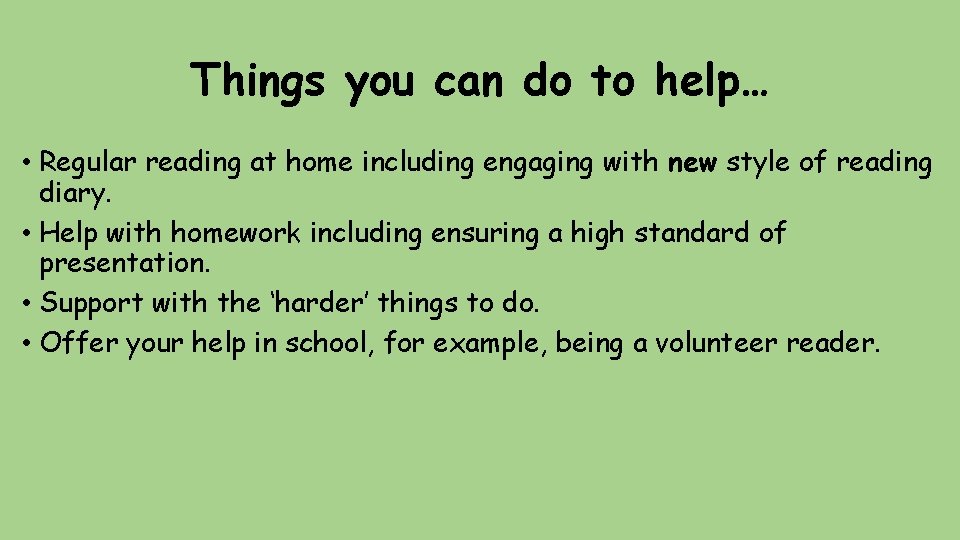 Things you can do to help… • Regular reading at home including engaging with