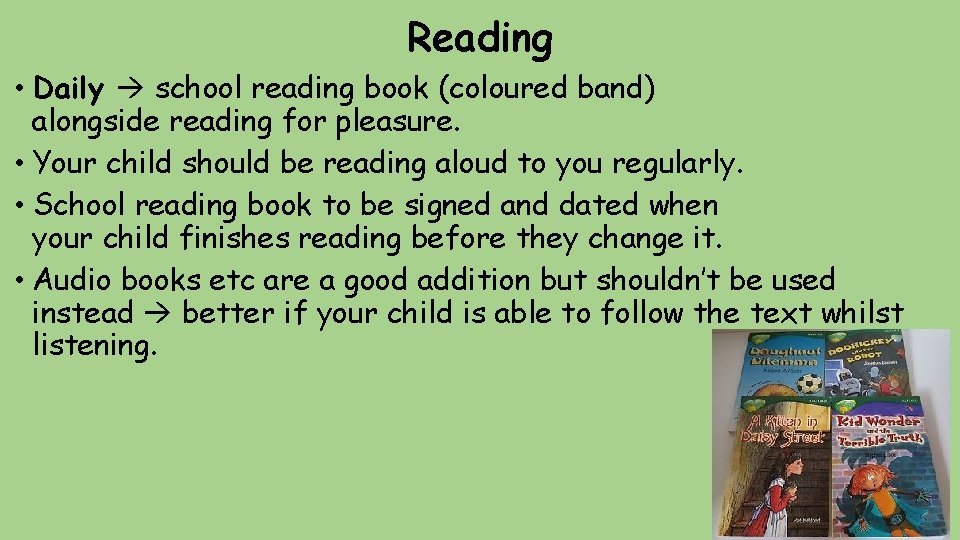 Reading • Daily school reading book (coloured band) alongside reading for pleasure. • Your