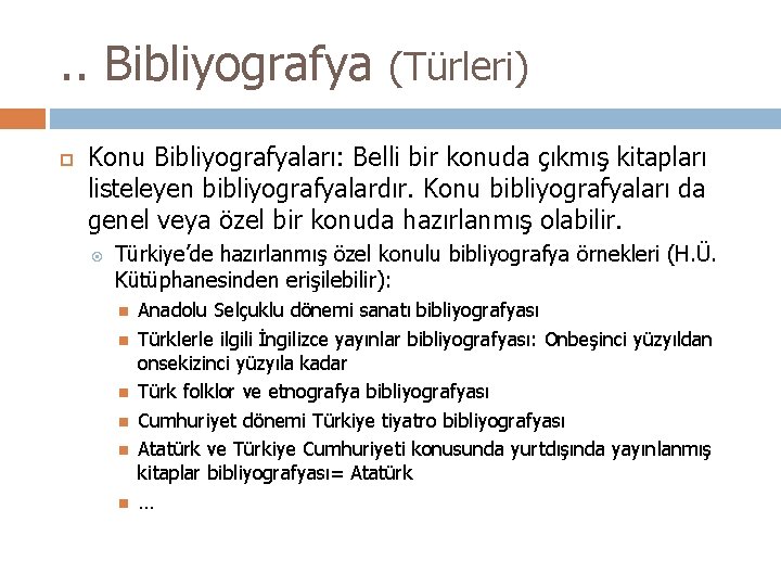 . . Bibliyografya (Türleri) Konu Bibliyografyaları: Belli bir konuda çıkmış kitapları listeleyen bibliyografyalardır. Konu