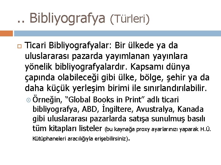 . . Bibliyografya (Türleri) Ticari Bibliyografyalar: Bir ülkede ya da uluslararası pazarda yayımlanan yayınlara