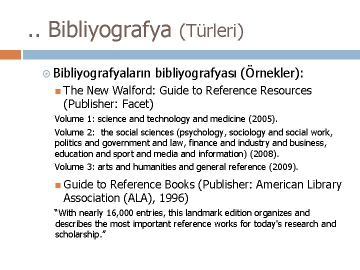 . . Bibliyografya (Türleri) Bibliyografyaların bibliyografyası (Örnekler): The New Walford: Guide to Reference Resources