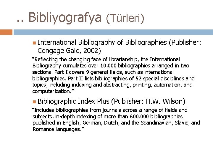 . . Bibliyografya (Türleri) International Bibliography of Bibliographies (Publisher: Cengage Gale, 2002) “Reflecting the