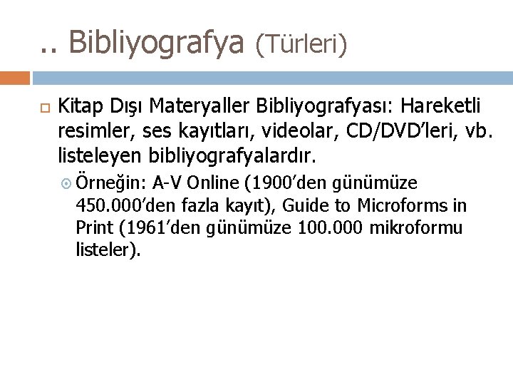 . . Bibliyografya (Türleri) Kitap Dışı Materyaller Bibliyografyası: Hareketli resimler, ses kayıtları, videolar, CD/DVD’leri,