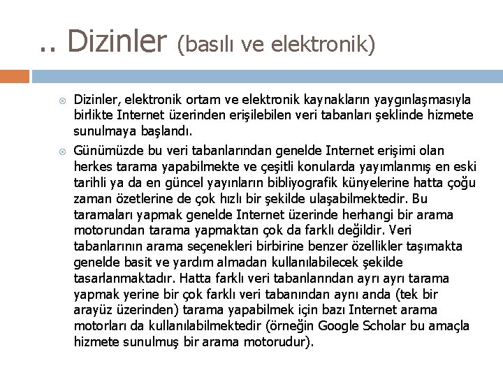 . . Dizinler (basılı ve elektronik) Dizinler, elektronik ortam ve elektronik kaynakların yaygınlaşmasıyla birlikte