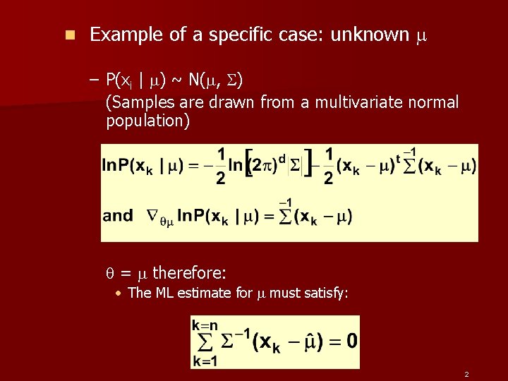 n Example of a specific case: unknown – P(xi | ) ~ N( ,