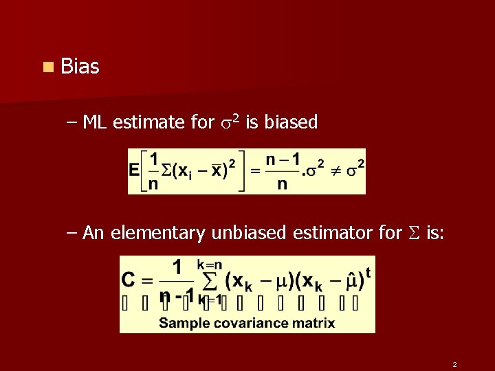 n Bias – ML estimate for 2 is biased – An elementary unbiased estimator