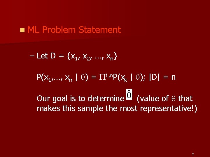 n ML Problem Statement – Let D = {x 1, x 2, …, xn}