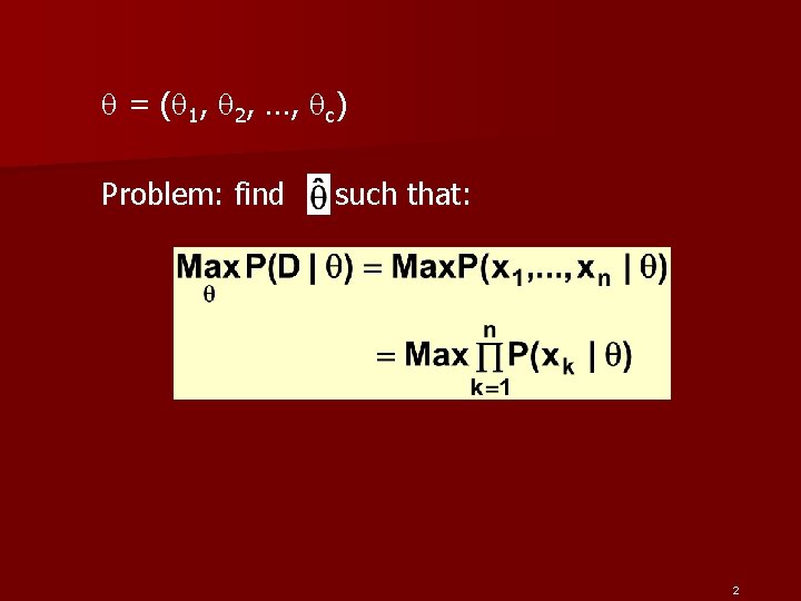  = ( 1, 2, …, c) Problem: find such that: 2 
