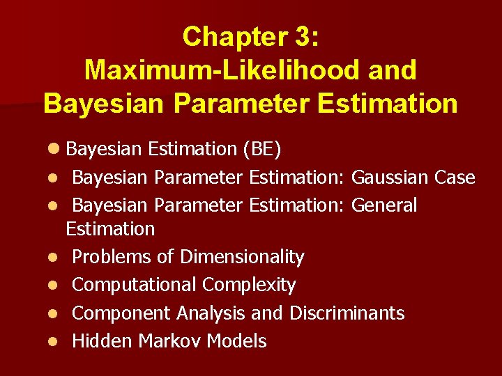 Chapter 3: Maximum-Likelihood and Bayesian Parameter Estimation l Bayesian Estimation (BE) l Bayesian Parameter