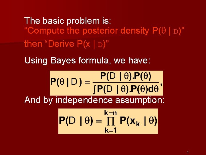 The basic problem is: “Compute the posterior density P( | D)” then “Derive P(x