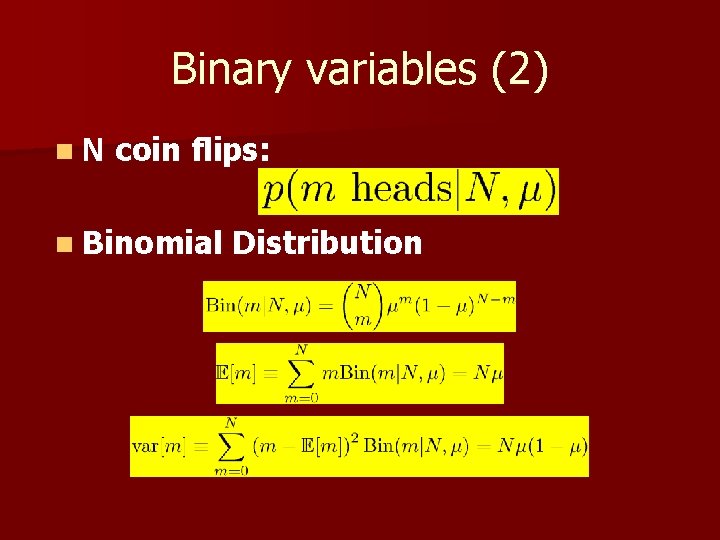 Binary variables (2) n. N coin flips: n Binomial Distribution 