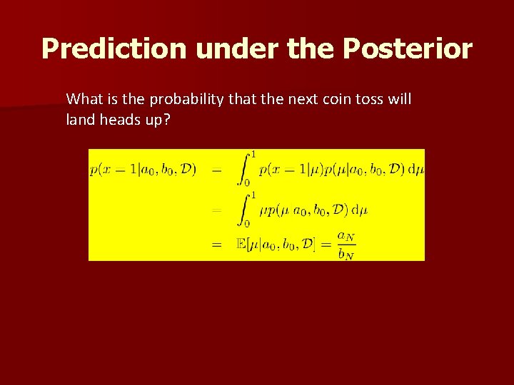 Prediction under the Posterior What is the probability that the next coin toss will