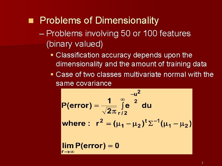 n Problems of Dimensionality – Problems involving 50 or 100 features (binary valued) §