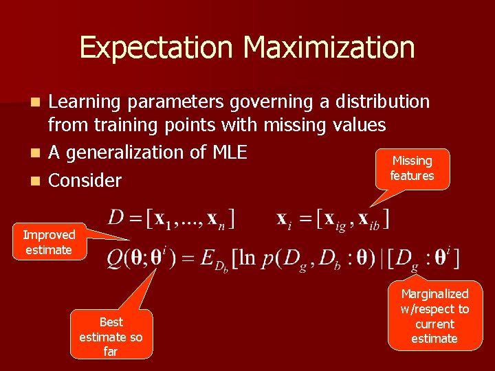 Expectation Maximization n Learning parameters governing a distribution from training points with missing values