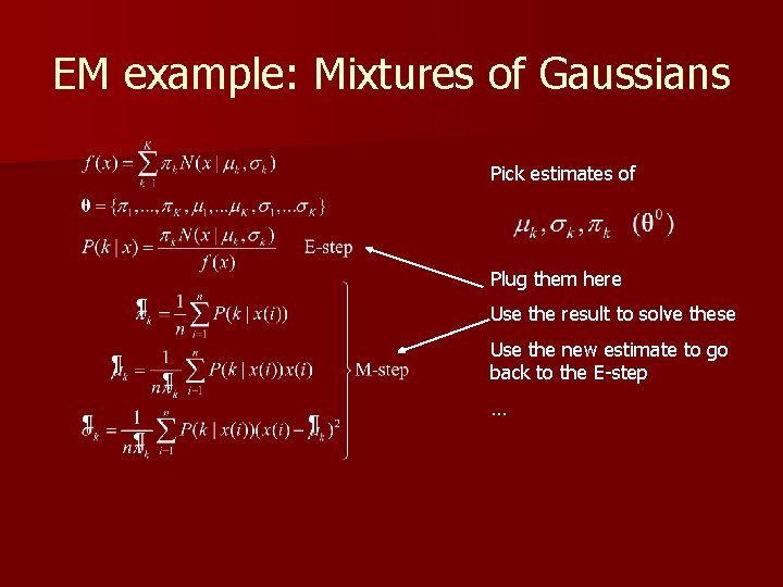 EM example: Mixtures of Gaussians Pick estimates of Plug them here Use the result