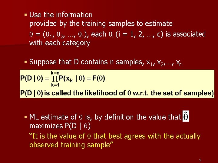 § Use the information provided by the training samples to estimate = ( 1,