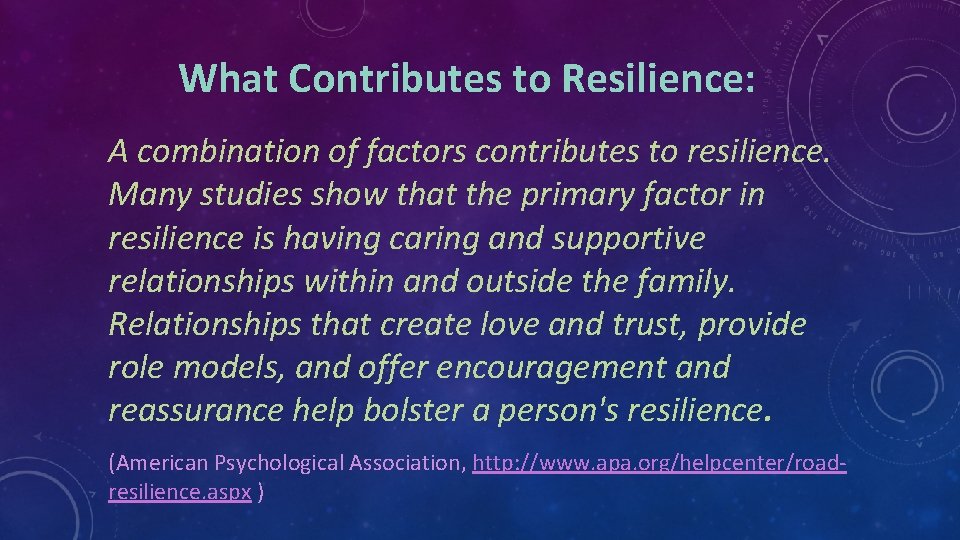  What Contributes to Resilience: A combination of factors contributes to resilience. Many studies