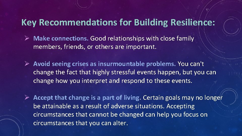 Key Recommendations for Building Resilience: Ø Make connections. Good relationships with close family members,