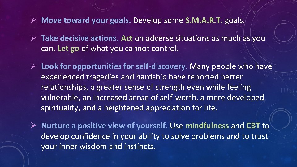 Ø Move toward your goals. Develop some S. M. A. R. T. goals. Ø