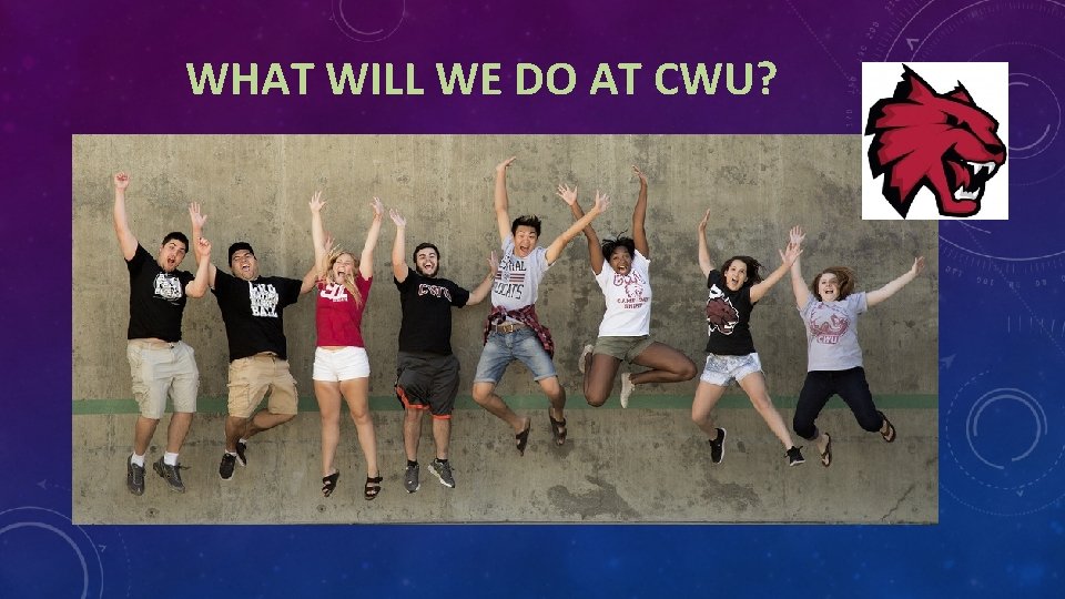 WHAT WILL WE DO AT CWU? 