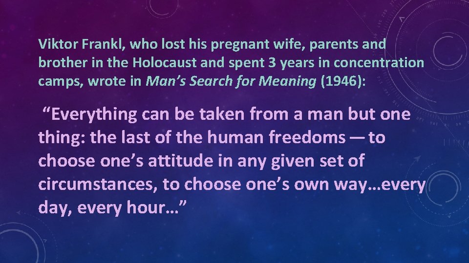 Viktor Frankl, who lost his pregnant wife, parents and brother in the Holocaust and