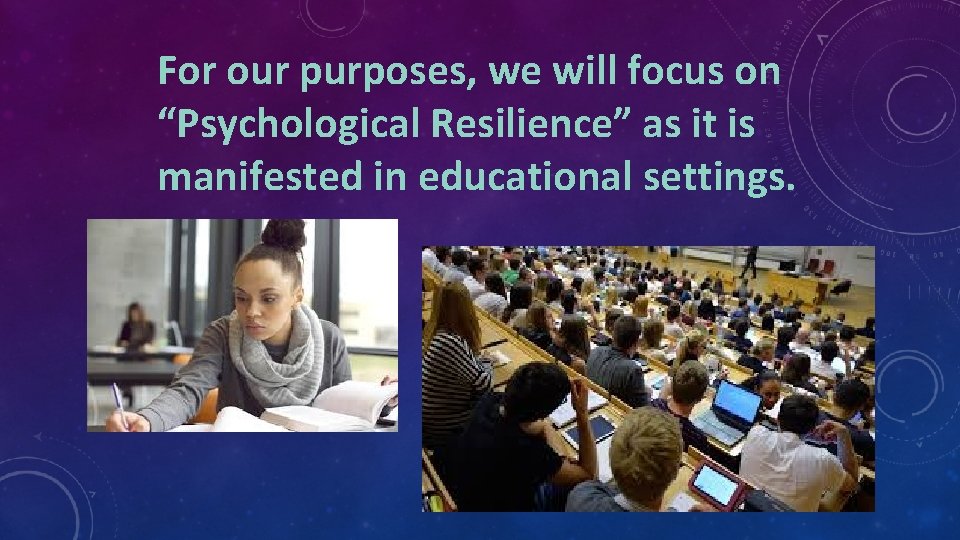  For our purposes, we will focus on “Psychological Resilience” as it is manifested