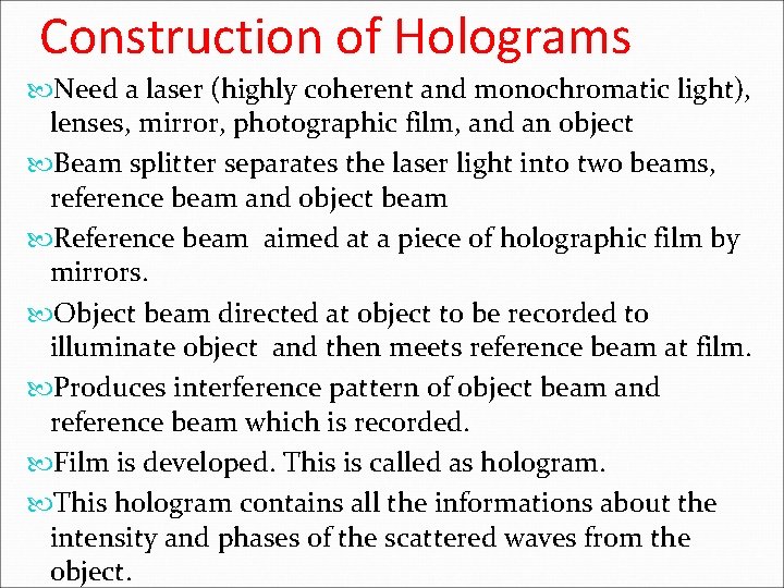 Construction of Holograms Need a laser (highly coherent and monochromatic light), lenses, mirror, photographic Construction of Holograms Need a laser (highly coherent and monochromatic light), lenses, mirror, photographic