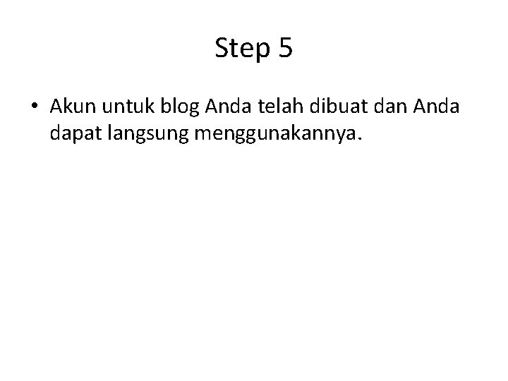 Step 5 • Akun untuk blog Anda telah dibuat dan Anda dapat langsung menggunakannya.
