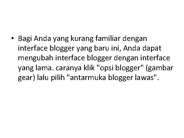  • Bagi Anda yang kurang familiar dengan interface blogger yang baru ini, Anda