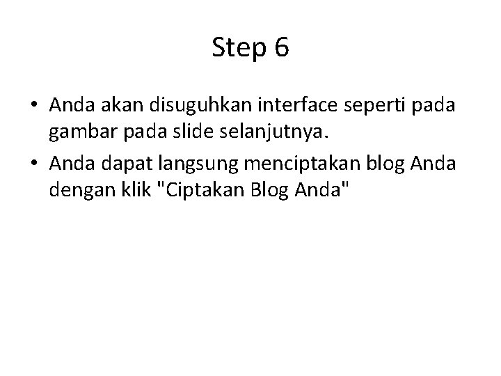Step 6 • Anda akan disuguhkan interface seperti pada gambar pada slide selanjutnya. •