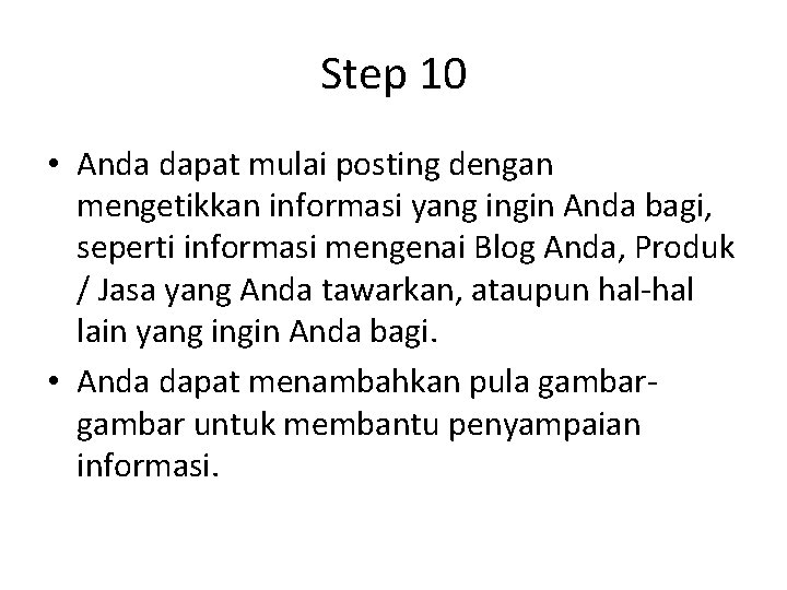 Step 10 • Anda dapat mulai posting dengan mengetikkan informasi yang ingin Anda bagi,