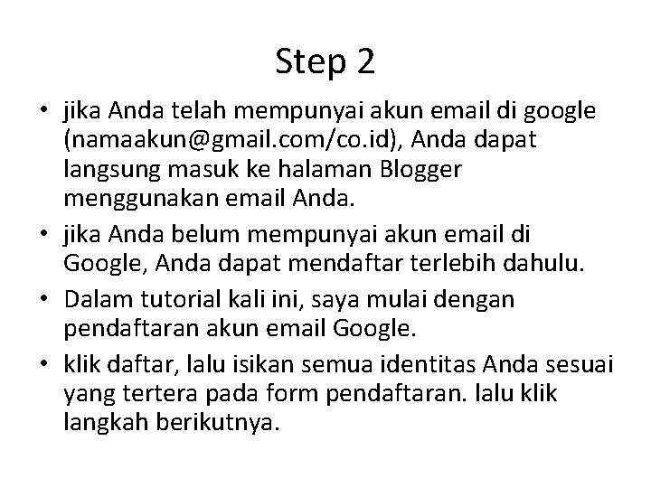 Step 2 • jika Anda telah mempunyai akun email di google (namaakun@gmail. com/co. id),