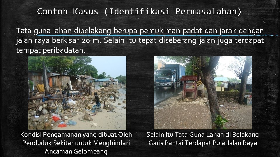 Contoh Kasus (Identifikasi Permasalahan) Tata guna lahan dibelakang berupa pemukiman padat dan jarak dengan