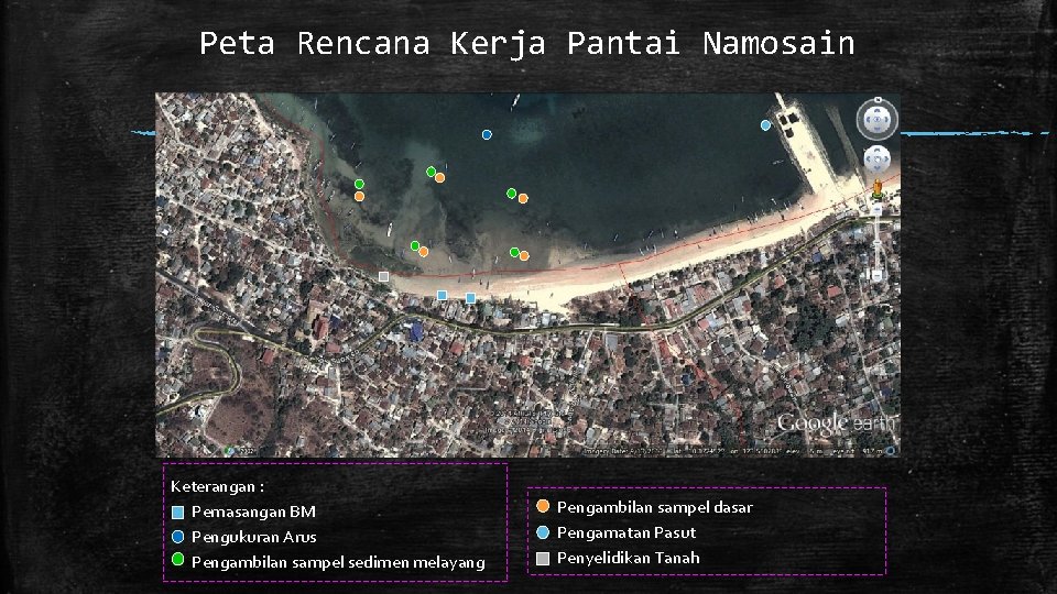 Peta Rencana Kerja Pantai Namosain Keterangan : Pemasangan BM Pengukuran Arus Pengambilan sampel sedimen