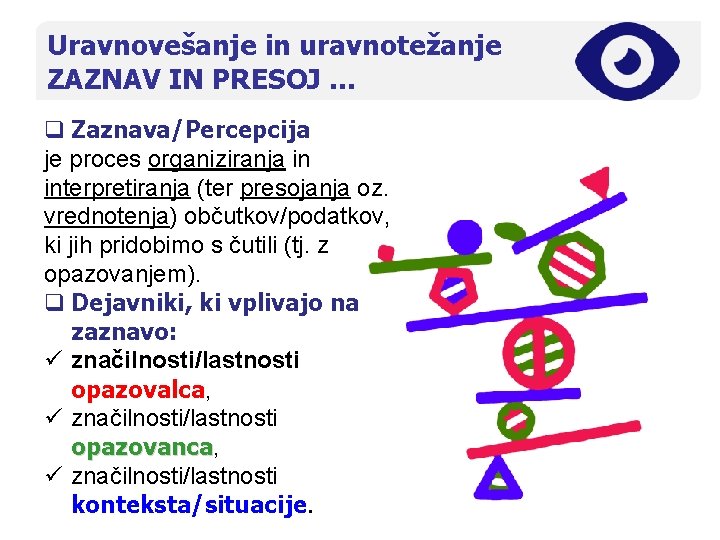 Uravnovešanje in uravnotežanje ZAZNAV IN PRESOJ … q Zaznava/Percepcija je proces organiziranja in interpretiranja