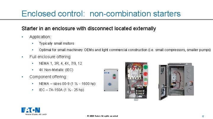 Enclosed control: non-combination starters Starter in an enclosure with disconnect located externally • •