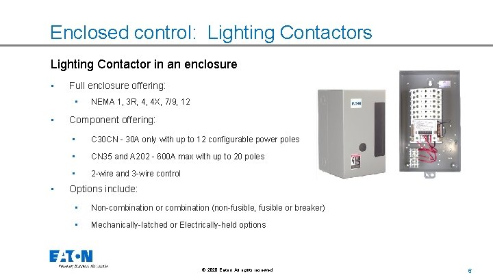 Enclosed control: Lighting Contactors Lighting Contactor in an enclosure • Full enclosure offering: •